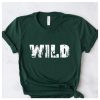 wild t shirt