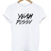 yeah pussy t shirt FR05