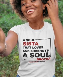 A SOUL SISTA THAT LOVES AND SUPPORTS A SOUL BROTHA t shirt