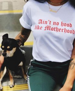 Ain't no hood like motherhood t shirt