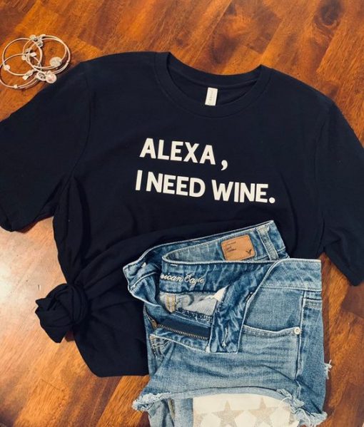 Alexa, I need wine t shirt