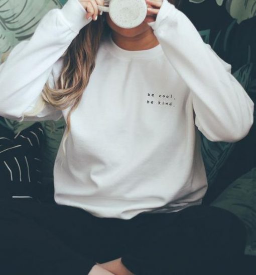 Be Cool Be Kind, Be Kind Sweatshirt