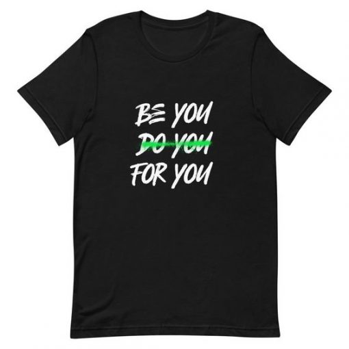 Be You Do You For You t shirt