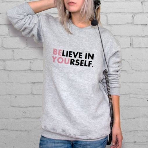 Believe In Yourself sweatshirt