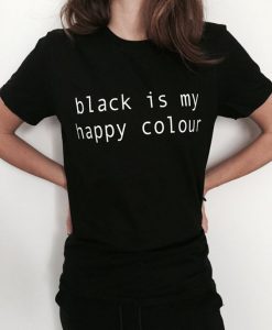 Black is my happy colour t shirt