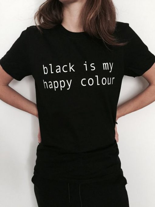 Black is my happy colour t shirt