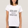 Bra Off Hair Up Belly Out t shirt