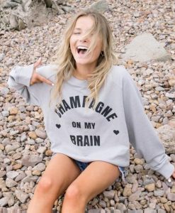 Champagne On My Brain sweatshirt