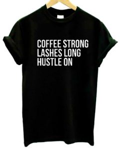 Coffee Lashes Hustle On t shirt