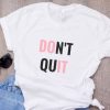 Do It Don't Quit t shirt