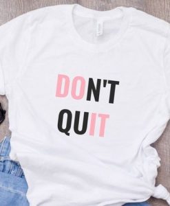 Do It Don't Quit t shirt