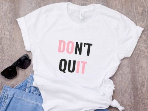 Do It Don't Quit t shirt