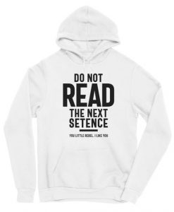 Do Not Read The Next Setence hoodie