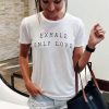 Exhale Only Love t shirt