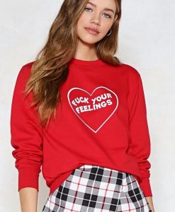 Fuck Your Feelings sweatshirt