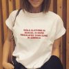 Girls clothing in school is more regulated than guns in america t shirt
