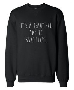 Greys Anatomy It's a Beautiful Day to Save Lives sweatshirt