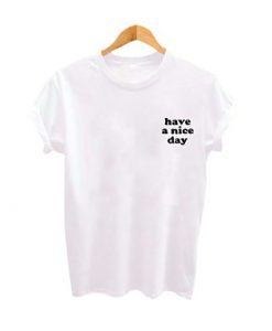 Have a Nice Day t shirt