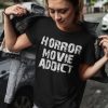 Horror Movie Addict t shirt