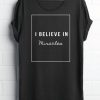 I Believe In Miracles t shirt