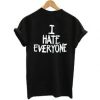 I Hate Everyone t shirt back