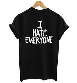 I Hate Everyone t shirt back