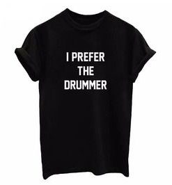 I Prefer The Drummer t shirt