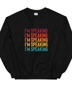 I'm Speaking sweatshirt