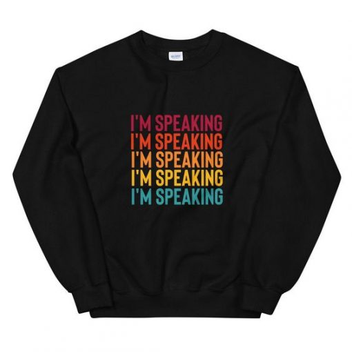 I'm Speaking sweatshirt