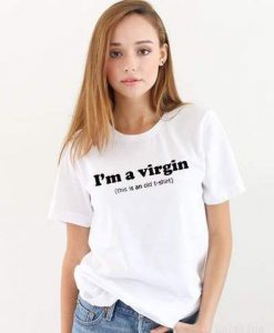 I'm a virgin (this is an old t-shirt) t shirt