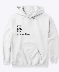 Itty Bitty Titty Committee hoodie