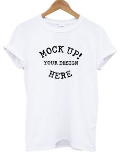 Mock Up! Your Design Here t shirt