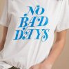 No Bad Days t shirt