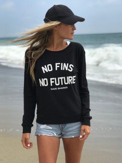 No Fins No Future Save Sharks sweatshirt