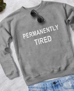 Permanently Tired sweatshirt