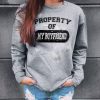 Property Of My Boyfriend sweatshirt