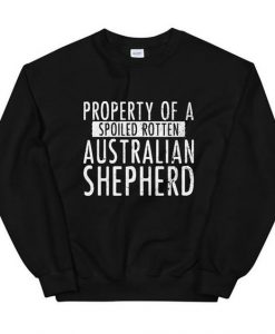 Property of a Spoiled Rotten Australian Shepherd sweatshirt