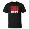 Running The World Since 1776 Funny 4th Of July Patriotic Memorial Day t shirt