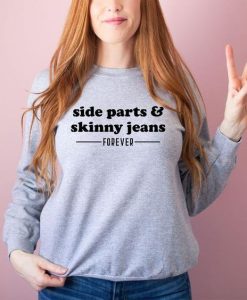 Side Parts and Skinny Jeans Forever sweatshirt