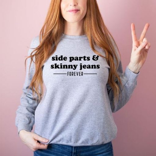 Side Parts and Skinny Jeans Forever sweatshirt