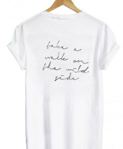 Take a walk on the wild side t shirt back