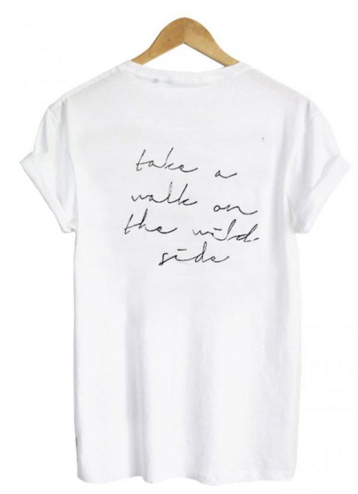 Take a walk on the wild side t shirt back