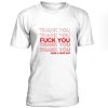 Thank You Fuck You Have A Nice Day t shirt