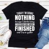 Today I'm Doing Nothing t shirt