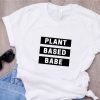 Vegetarian Plant Based Babe t shirt