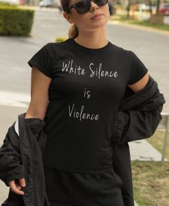 White Silence is Violence t shirt