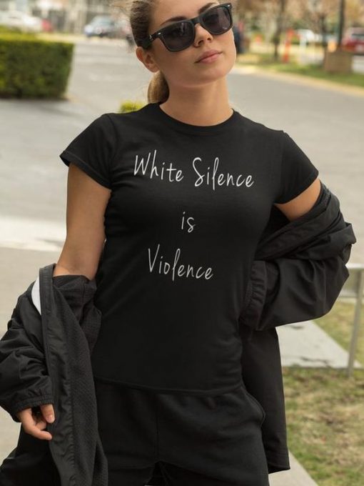 White Silence is Violence t shirt