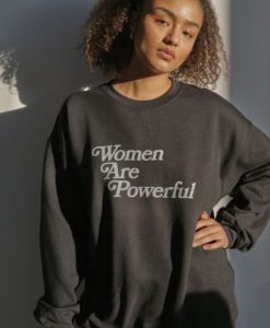 Women Are Powerful sweatshirt