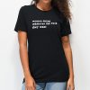 Women Doing What They Want t shirt