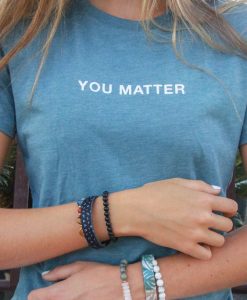 You Matter t shirt